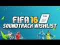 FIFA 16 SOUNDTRACK WISHLIST! 