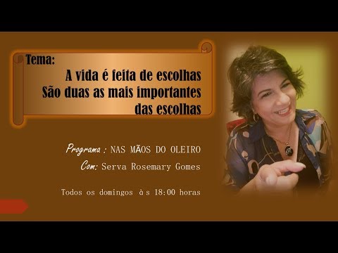 A vida é feita de escolhas São duas as mais importantes das escolhas