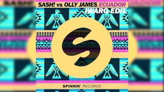 SASH! vs Olly James - Ecuador (Iwaro Edit) [FREE DOWNLOAD]