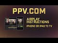 PPV.COM Casting Tutorial: iPhone/iPad to TV with AirPlay