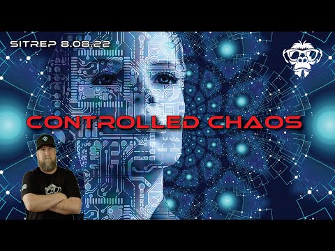 SITREP 8.8.22 - Controlled Chaos
