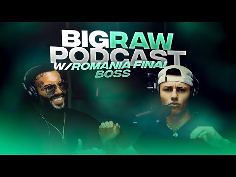 BigRaw Podcast ⭐ ROMANIAN FINAL BOSS