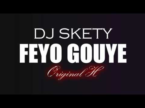 DJ SKETY ft ORIGINAL H FE YO GOUYE