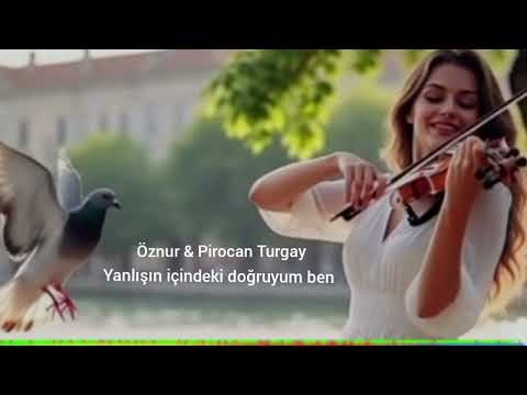 Yanlışın içindeki doğruyum & Öznur - Pirocan Turgay #mussic