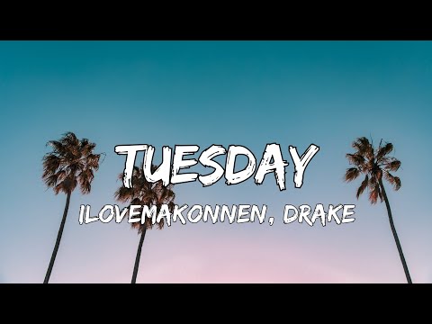 ILOVEMAKONNEN - Tuesday, Ft. Drake (Lyrics)