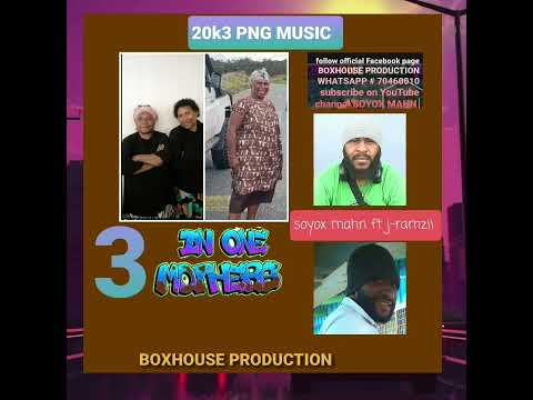 3 in ONE MOTHER'S -SOYOX MAHN FT J-RAMZII (2023 PNG FRESH MUSIC) BOX HOUSE PRODUCTION 🎵🎵🎵
