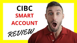 🔥 CIBC Smart Account Review: Pros and Cons