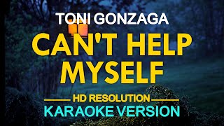 CAN&#39;T HELP MYSELF - Toni Gonzaga 🎙️ [ KARAOKE ] 🎶