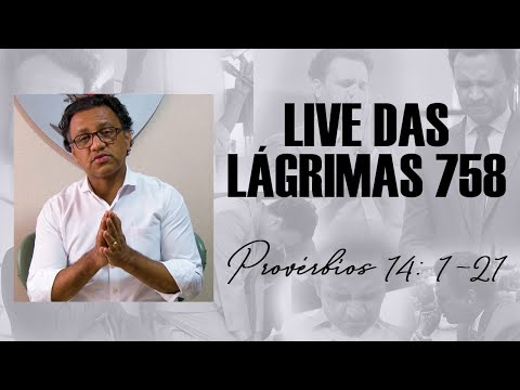 Live das Lágrimas 758 - Provérbios 14: 1-21