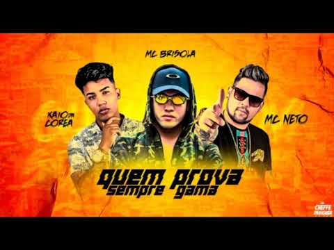 KAIO DA COREA E MC NETO FEAT. MC BRISOLA - QUEM PROVA SEMPRE GAMA - MÚSICA NOVA