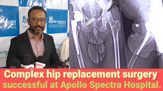 Complex hip replacement surgery successful at Apollo Spectra Hospital.