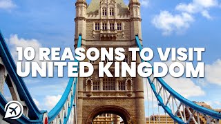 10 REASONS TO VISIT THE UK