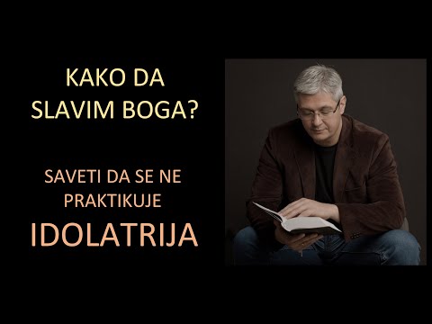 270 KAKO SLAVITI I OBOŽAVATI BOGA - Saveti da se ne praktikuje IDOLATRIJA - mr Zoran Marcikic