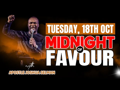 TUESDAY OCT 18TH MIDNIGHT OF FAVOUR |  APOSTLE JOSHUA SELMAN
