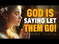 God Is Saying Let Them Go | You’ll See This When It’s Time to Release and Trust | Morning Prayer