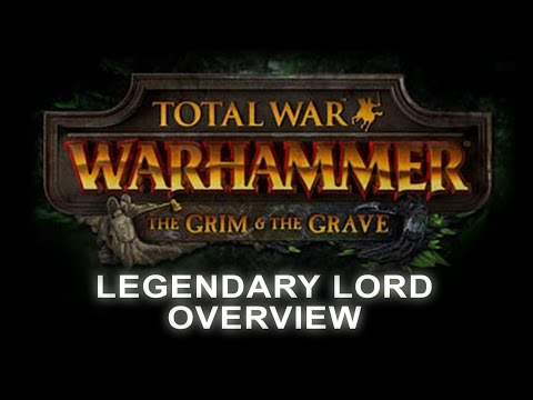 Legendary Lord Overview - Grim and Grave DLC - Total War: Warhammer