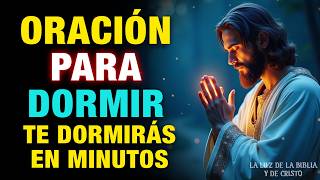 🌙✨ORACIÓN para DORMIR, ESCUCHALA y Te DORMIRÁS en 3 MINUTOS, JESUS estará CONTIGO esta Noche🌙✨