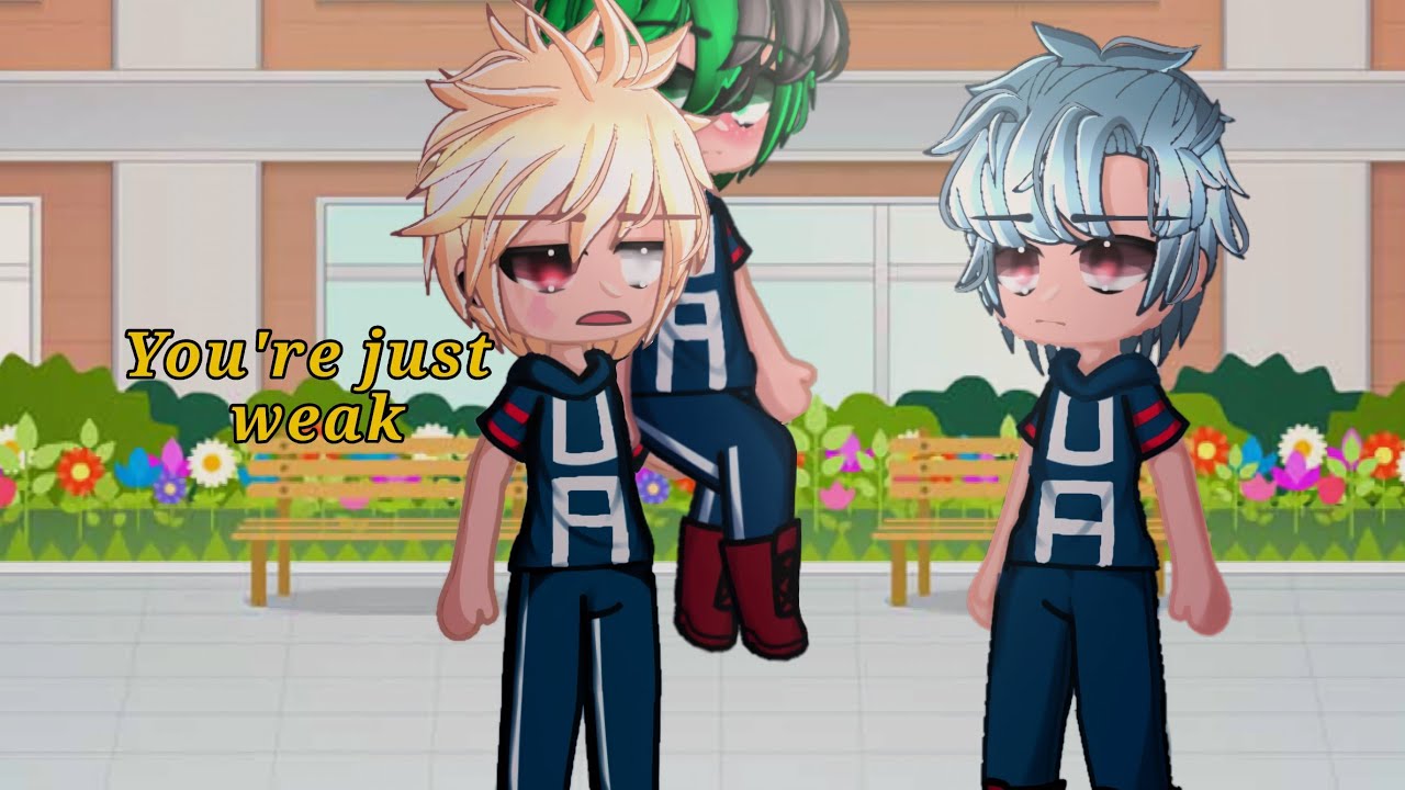 You're just weak 💢 || Gacha Meme (Not Og) || Bkdk🧡💚 || MHA/BNHA