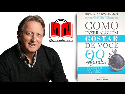 Como Fazer Alguém Gostar de Você em 90 Segundos - Nicholas Boothman