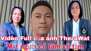 Video Full của anh TheraWat Một người có tâm có tầm #thanh0000 #doanvanbau