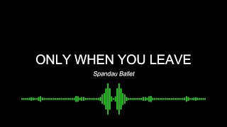 Only when you leave - Spandau Ballet (Karaoke Version)