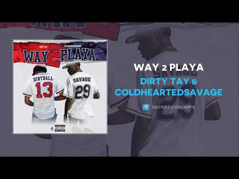 Dirty Tay & Coldheartedsavage - Way 2 Playa (AUDIO)