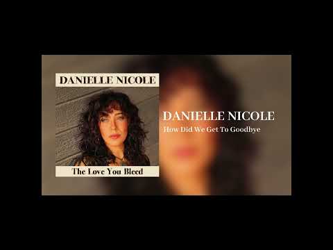 Danielle Nicole "How Did We Get To Goodbye" {Official Audio}