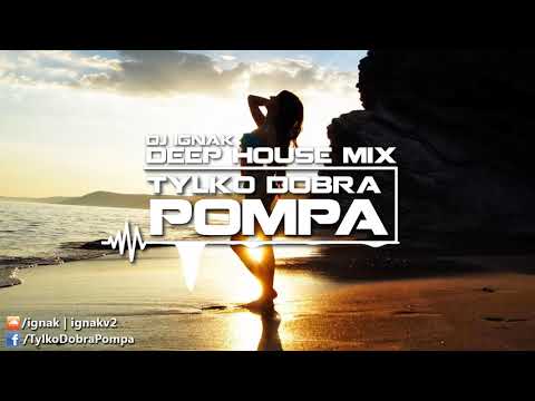 ✪ Deep House Dance Mix 2017 ✪ Tylko Dobra Pompa ✪ DJ Ignak ✪ TOP 2017 ✪