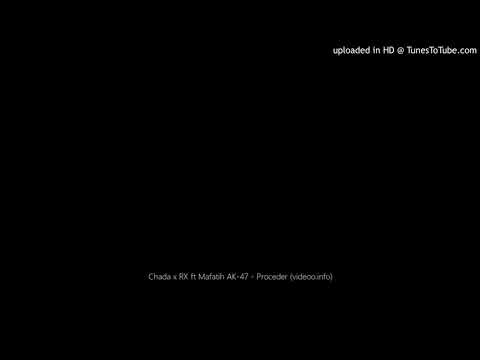 Chada x RX ft Mafatih AK-47 - Proceder (videoo.info)