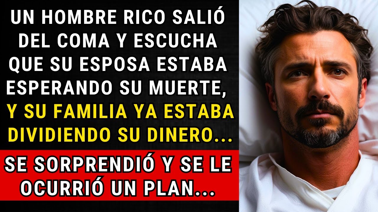 UN HOMBRE RICO SALIÓ DEL COMA Y ESCUCHA QUE SU ESPOSA ESTABA ESPERANDO SU MUERTE. SE SORPRENDIÓ Y...