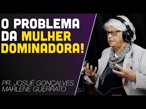 CUIDADO COM A MULHER DOMINADORA, MANDONA E CONTROLADORA ? Marlene Guerrato e Josue Gonçalves