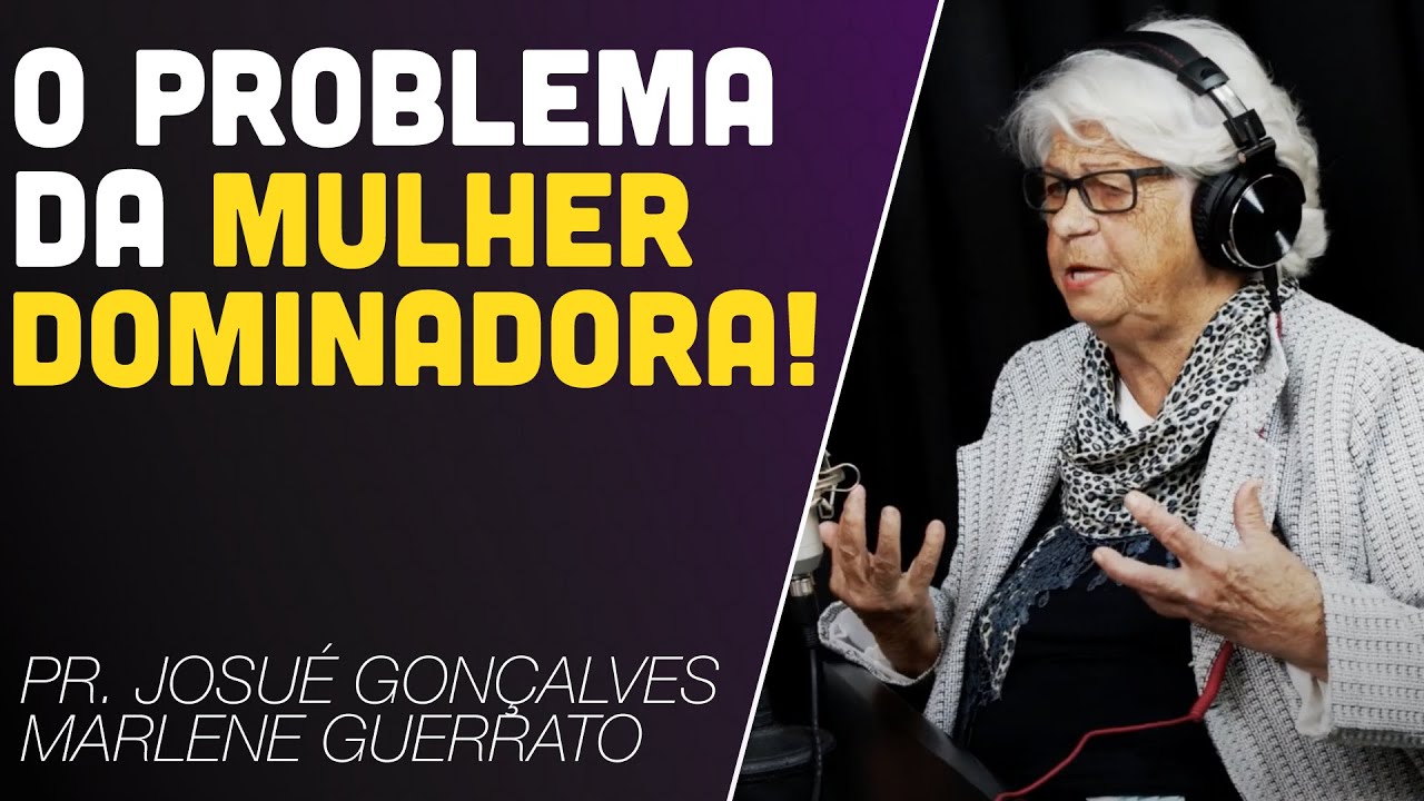 CUIDADO COM A MULHER DOMINADORA, MANDONA E CONTROLADORA ? Marlene Guerrato e Josue Gonçalves
