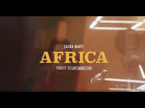 LAURA MARTI - AFRICA - TRIBUTE TO LARS DANIELSSON - NEW ALBUM (Official Video)