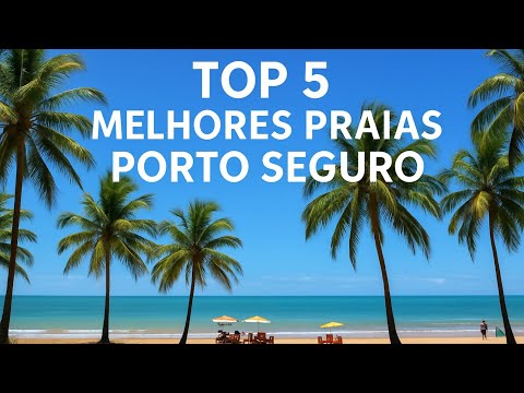 TOP 5 BEST BEACHES IN PORTO SEGURO-BA / WORTH VISITING