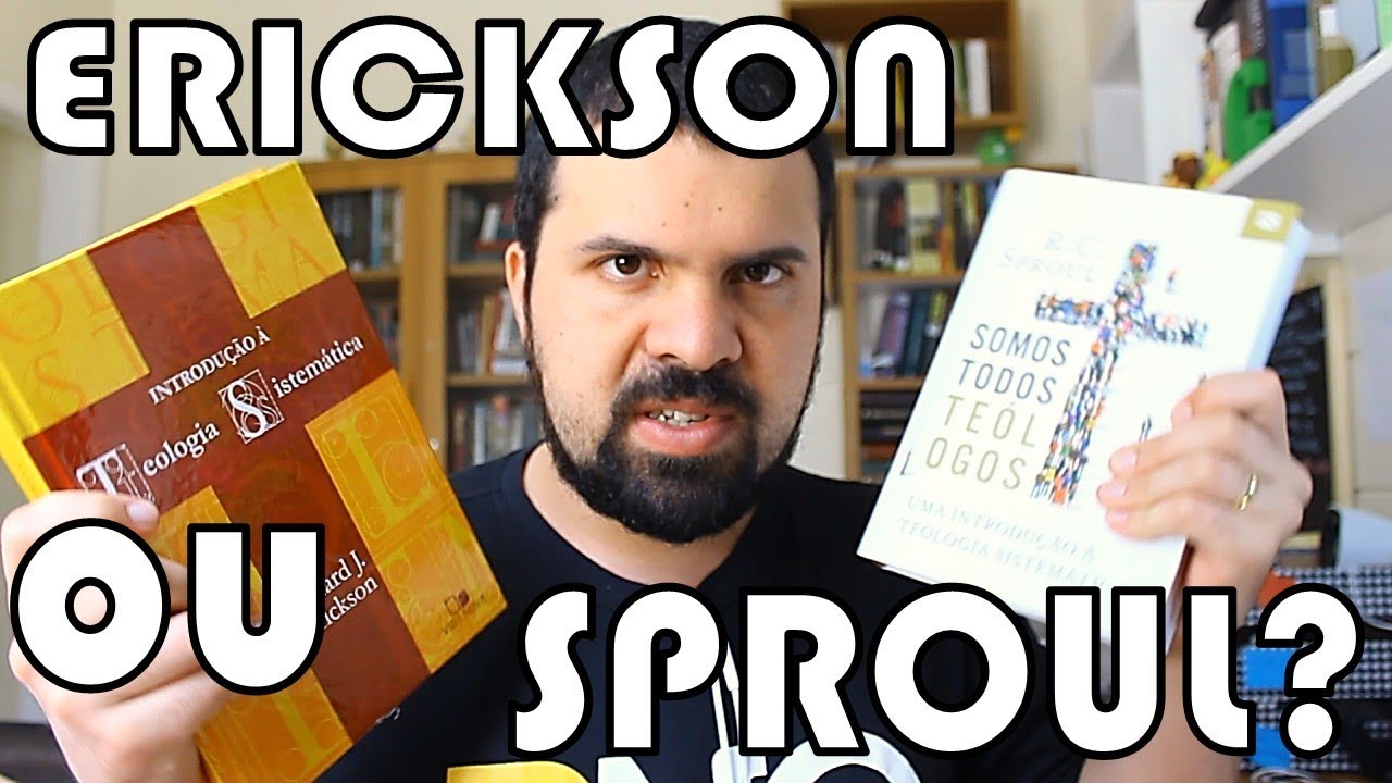 Qual a melhor Introdução à Teologia Sistemática? Erickson ou Sproul?