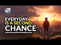 Everyday Is A Second Chance