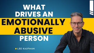 What Drives an Emotionally Abusive Person | Lee Kaufman