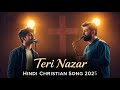 Teri Nazar Hindi Christian Song 2025 Hindi Worship Song ️ Masihigeet