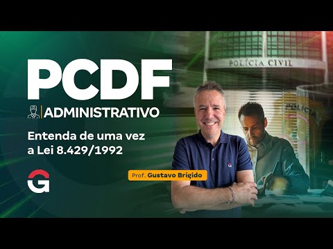 PCDF Administrative Competition: Understand Law 8,429/1992 once and for all