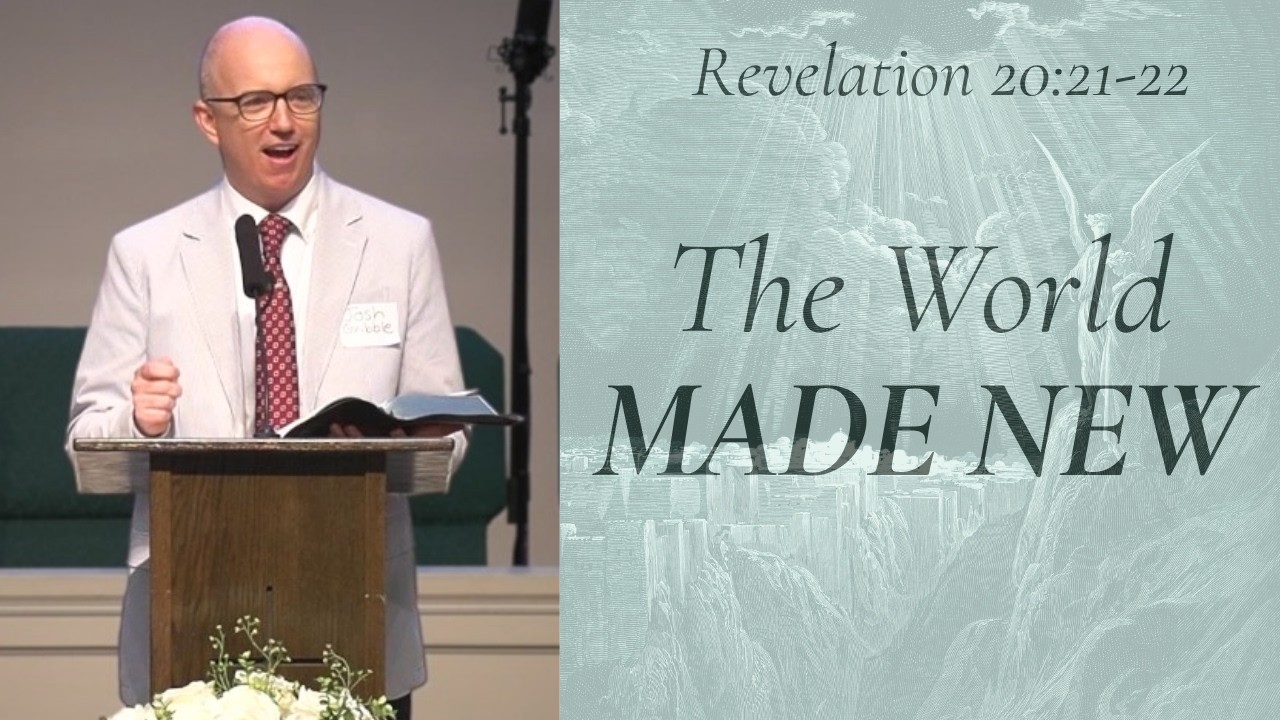 The World Made New | Revelation 21–22 Sermon