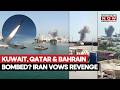 Iran Launches Revenge Attack After US Strikes| Kuwait, Bahrain & Qatar Bombed