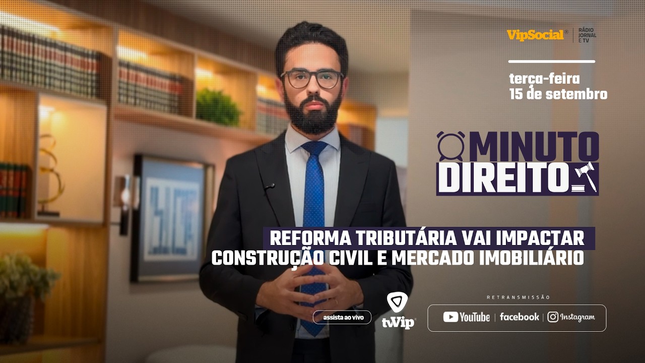 MINUTO DIREITO | Reforma Tributária vai impactar construção civil e mercado imobiliário
