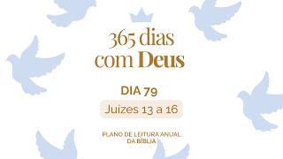 365 Dias com Deus: Dia 79 - Juízes 13 a 16 | Sansão: Força, Queda e Redenção |