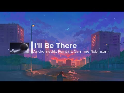 Feint & Andromedik - I'll Be There (ft. Cammie Robinson) Lyrics Video