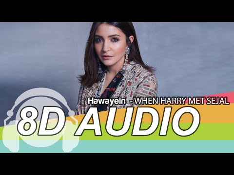 Hawayein  8D Audio Song - Jab Harry Met Sejal|Shah Rukh Khan, Anushka|Arijit Singh|Pritam
