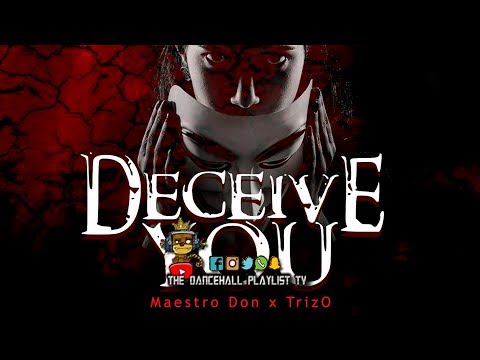 Maestro Don x TrizO - Deceive You (Dancehall 2019)