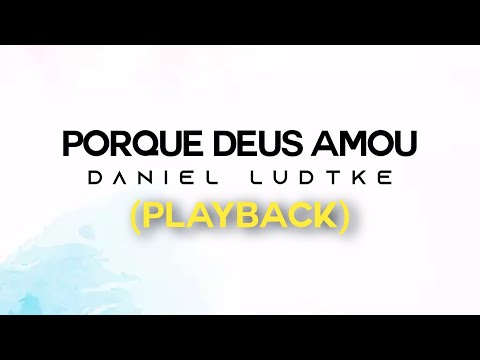 Porque Deus Amou - Daniel Ludtke