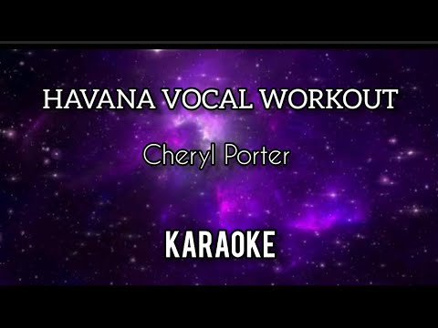 HAVANA VOCAL WORKOUT - CHERYL PORTER