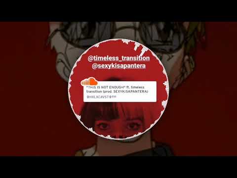 HXLXCAVST - "THIS IS NOT ENOUGH" ft. timeless transition (prod. SEXYKISAPANTERA) - NIGHTCORE