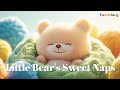 Little Bear S Sweet Nap S 2 Hour Baby Lullaby Soothing Baby Lullaby For Sleep Time